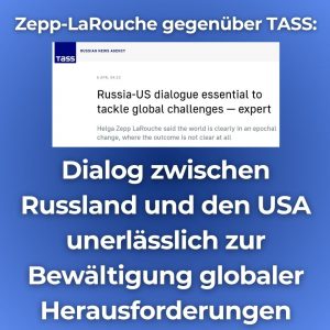 Zepp-LaRouche gegenüber TASS: Dialog zwischen Russland und den USA unerlässlich zur Bewältigung globaler Herausforderungen