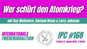 Internationale Friedenskoalition #168, 21.08.2026, 17.00 Uhr